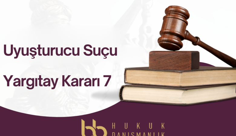 Uyuşturucu Suçu Yargıtay Kararı 7