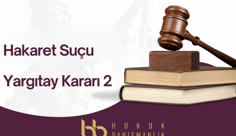 Hakaret Suçu Yargıtay Kararı 2