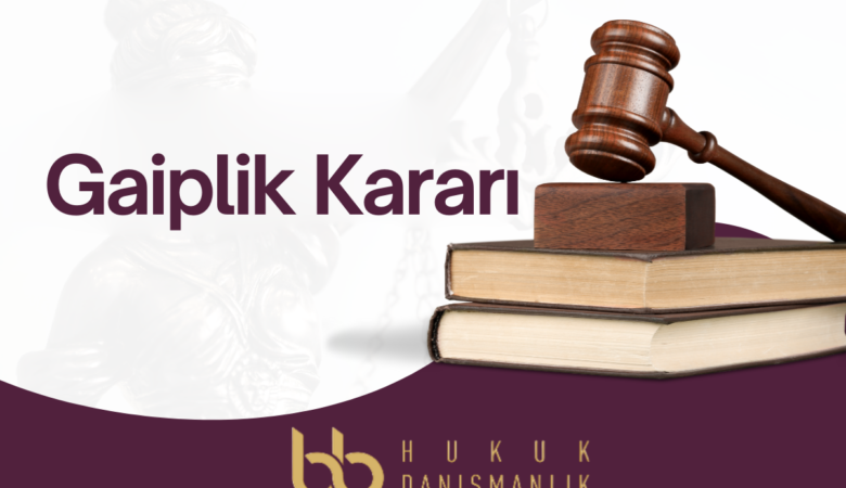 Gaiplik Kararı Nedir