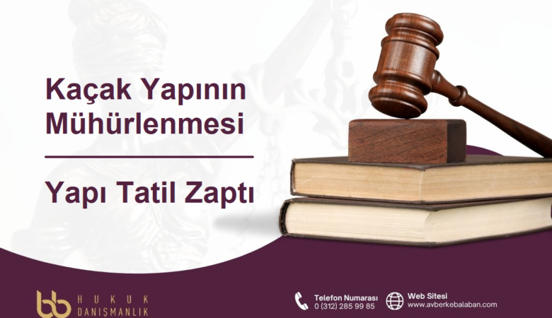 Kaçak Yapının Mühürlenmesi ve Yapı Tatil Zaptı