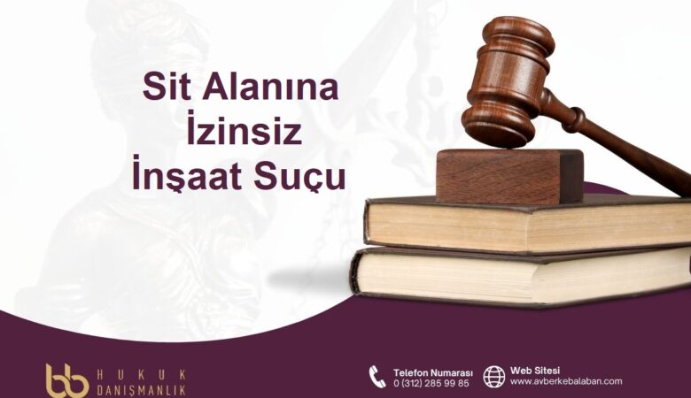 Sit Alanına İzinsiz İnşaat Suçu