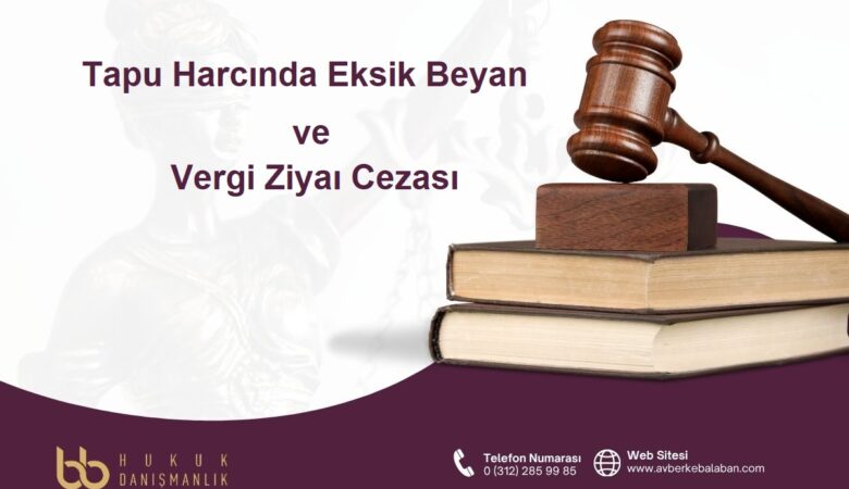 Tapu Harcında Eksik Beyan ve Vergi Ziyaı Cezası