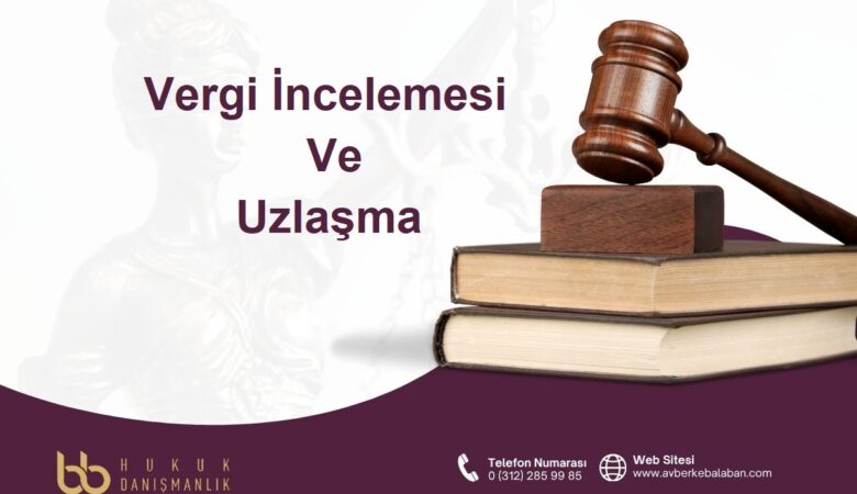 Vergi İncelemesi ve Uzlaşma